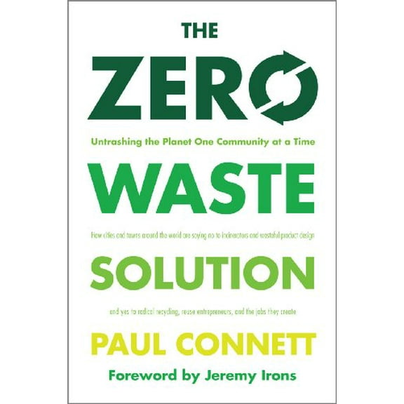 Pre-Owned The Zero Waste Solution: Untrashing the Planet One Community at a Time [Paperback] Connett Ph.D., Paul and Irons, Jeremy