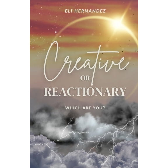 Creative or Reactionary (Paperback) by Eli Hernandez