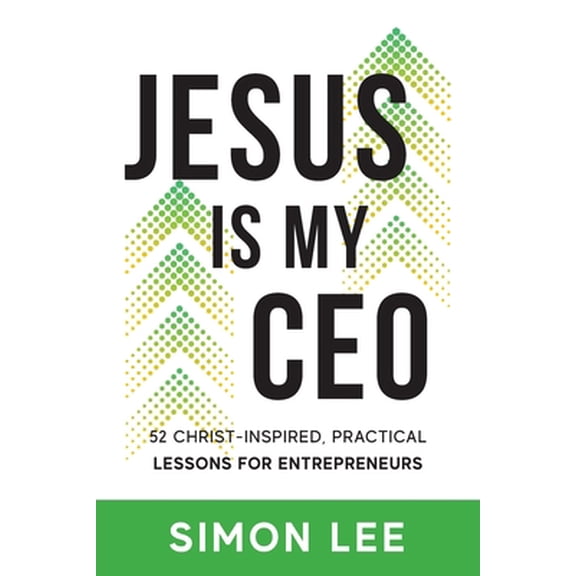 Pre-Owned Jesus Is My CEO: 52 Christ-Inspired, Practical Lessons for Entrepreneurs (Paperback) 1956267468 9781956267464