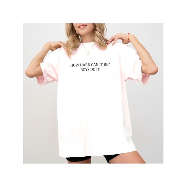 How Hard Can it Be? Women Power Graphic Printed Tee, Meme unhinged Top, Funny Shirt For Women, equal Rights Women Tee, oversized Womenswear, Comfy Fabric Graphic Tee, Casual Women's Tops, Relaxed Fit