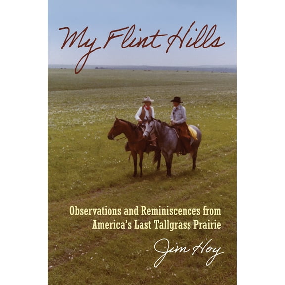 My Flint Hills: Observations and Reminiscences from America's Last Tallgrass Prairie, (Hardcover)