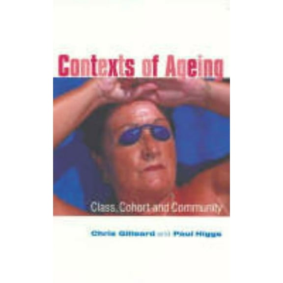 Contexts of Ageing: Class, Cohort and Community, (Hardcover)