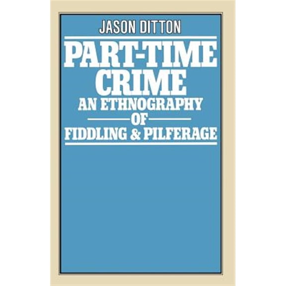 Pre-Owned Part-Time Crime: An Ethnography of Fiddling and Pilferage