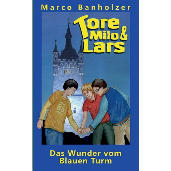 Tore, Milo & Lars - Das Wunder vom Blauen Turm, (Paperback)