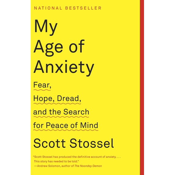 Pre-Owned My Age of Anxiety: Fear, Hope, Dread, and the Search for Peace of Mind by Scott Stossel (Paperback)