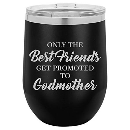 12 oz Double Wall Vacuum Insulated Stainless Steel Stemless Wine Tumbler Glass Coffee Travel Mug With Lid The Best Friends Get Promoted To Godmother (Best Tasting Coffee To Drink Black)