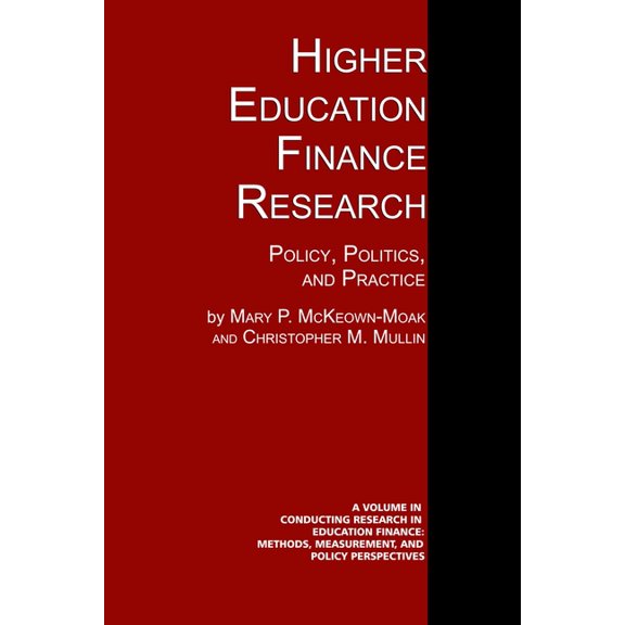 Conducting Research in Education Finance Higher Education Finance Research: Policy, Politics, and Practice, (Paperback)