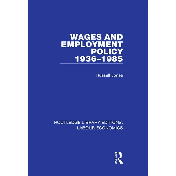 Routledge Library Editions: Labour Econo Wages and Employment Policy 1936-1985, Book 12, (Hardcover)