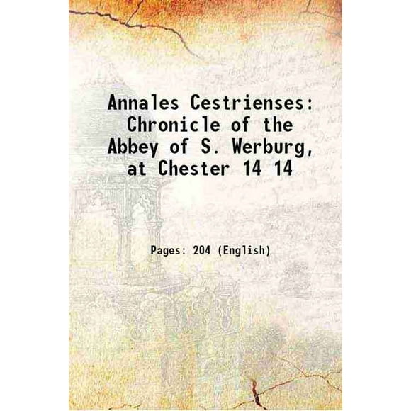 Annales Cestrienses Chronicle de l'Abbeille de S. Werburg, at Chester Volume 14 1879 [Relié]