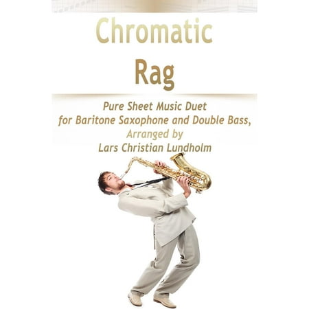 Chromatic Bass Scales - Chromatic Rag Pure Sheet Music Duet for Baritone Saxophone and Double Bass, Arranged by Lars Christian Lundholm - eBook