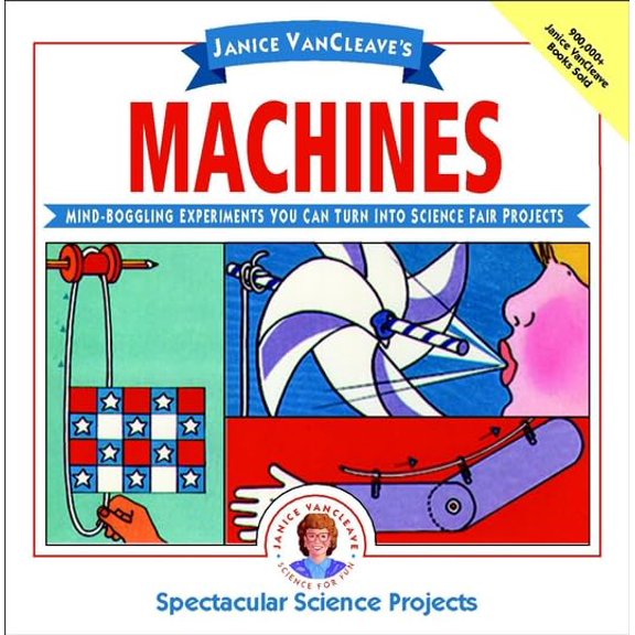 Pre-Owned Janice VanCleave's Machines: Mind-boggling Experiments You Can Turn Into Science Fair Projects (Paperback) 0471571083 9780471571087
