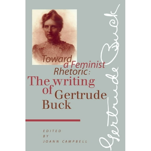 Composition, Literacy, and Culture Toward a Feminist Rhetoric: The Writing of Gertrude Buck, (Paperback)
