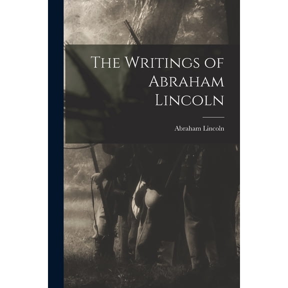 The Writings of Abraham Lincoln, (Paperback)