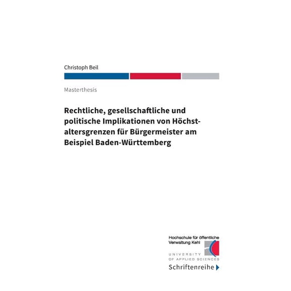 Rechtliche, gesellschaftliche und politische Implikationen von HÃ¶chstaltersgrenzen fÃ¼r BÃ¼rgermeister am Beispiel Baden-W, (Paperback)
