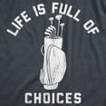 thumbnail image 2 of Mens Life Is Full Of Choices Funny Golf T-Shirt Hilarious Golfing Gift for Dad Graphic Tees, 2 of 9