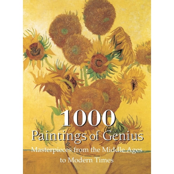 1000 Paintings of Genius: Masterpieces from the Middle Ages to Modern Times, (Hardcover)