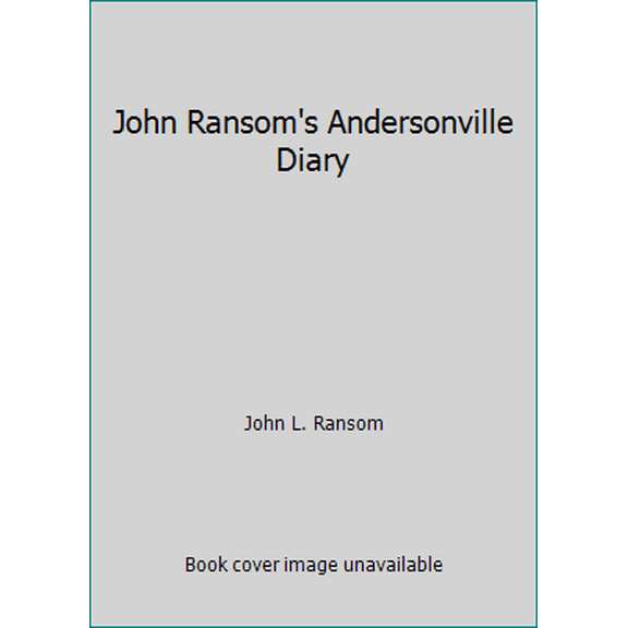 Pre-Owned John Ransom's Andersonville Diary (Paperback) 1519096909 9781519096906