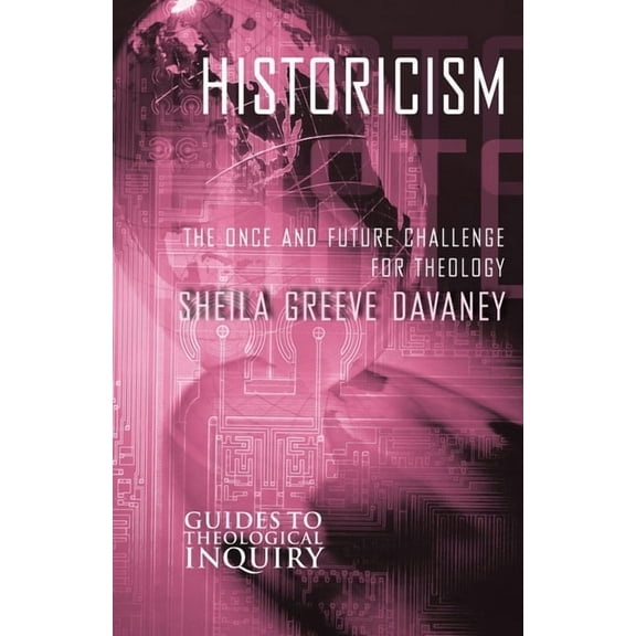 Guides to Theological Inquiry Historicism: The Once and Future Challenge for Theology, (Paperback)