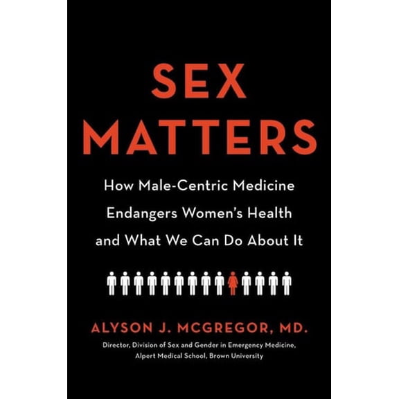 Pre-Owned Sex Matters: How Male-Centric Medicine Endangers Women's Health and What We Can Do about It (Hardcover) 073824676X 9780738246765