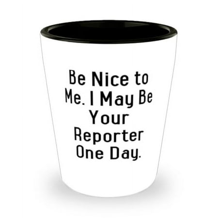 

Sarcasm Reporter Gifts Be Nice to Me. I May Be Your Reporter One Day Reporter Shot Glass From Friends Gifts For Coworkers Unique reporter gifts Personalized reporter gifts Custom reporter gifts
