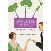 Imperial Wine: How the British Empire Made Wine's New World, (Hardcover)