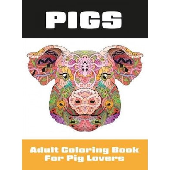 Pigs: Adult Coloring Book for Pig Lovers (Coloring Books for Adults)