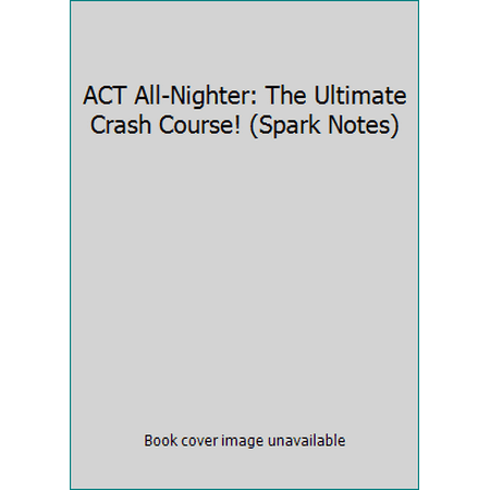 ACT All-Nighter: The Ultimate Crash Course! (Spark Notes) [Paperback - Used]