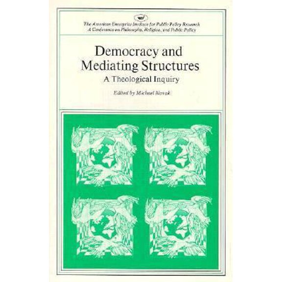 Pre-Owned Democracy and Mediating Structures: A Theological Inquiry (Paperback) 084472176X 9780844721767