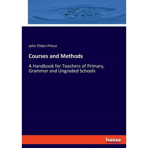 Courses and Methods: A Handbook for Teachers of Primary, Grammar and Ungraded Schools, (Paperback)