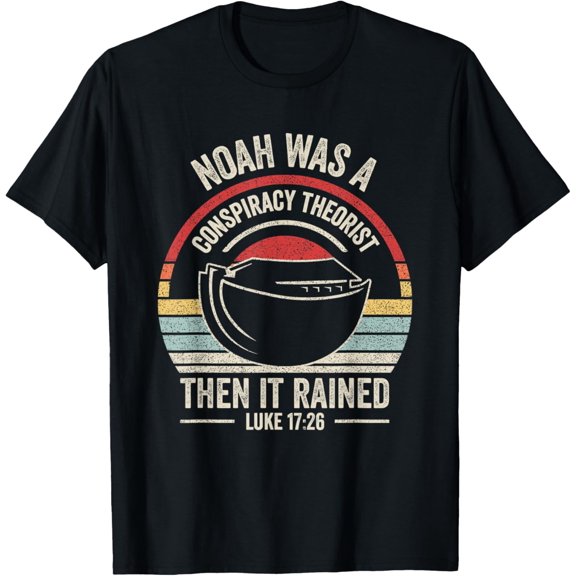 Vintage Retro Noah Was A Conspiracy Theorist Then It Rained T-ShirtMen's and women's gift, black and white T-shirt, size: Extra large S-4XL
