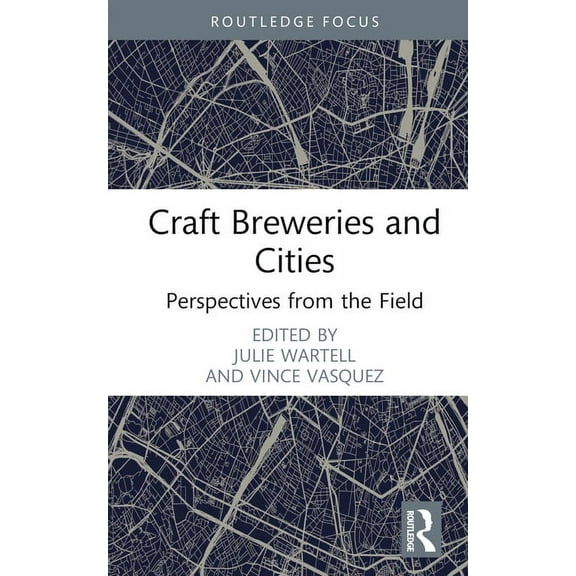 Routledge Critical Beverage Studies Craft Breweries and Cities: Perspectives from the Field, (Hardcover)