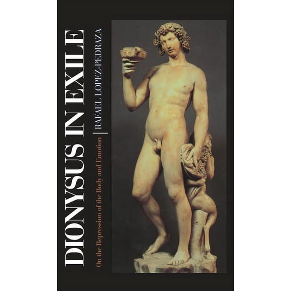 Dionysus in Exile: On the Repression of the Body and Emotion, (Hardcover)