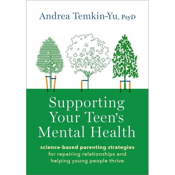 Supporting Your Teen's Mental Health: Science-Based Parenting Strategies for Repairing Relationships and Helping Young P, (Paperback)