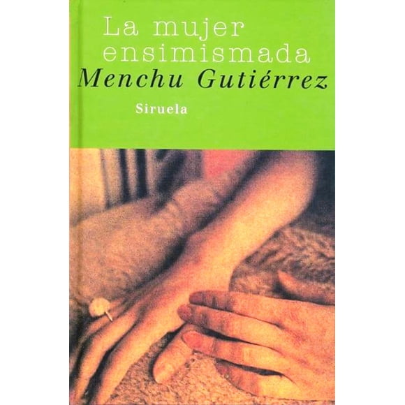 LA MUJER ENSIMISMADA EDICIONES SIRUELA MENCHU GUTIERREZ