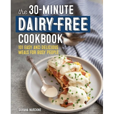 The 30-Minute Dairy-Free Cookbook : 101 Easy and Delicious Meals for Busy People (Paperback)