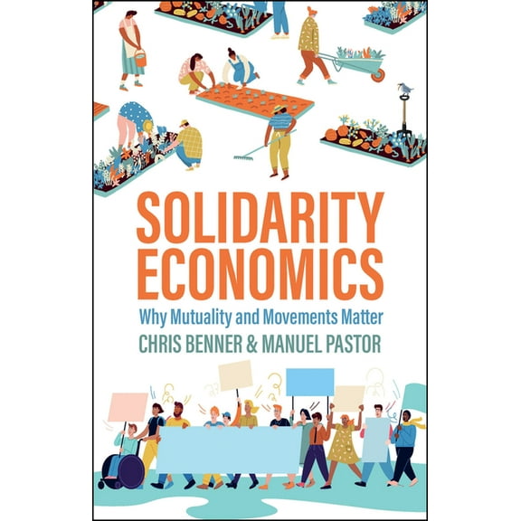 Solidarity Economics: Why Mutuality and Movements Matter, (Hardcover)