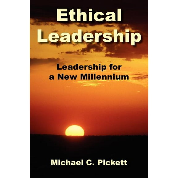 Ethical Leadership: Leadership for a New Millennium