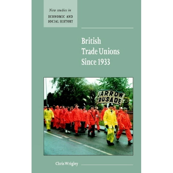 New Studies in Economic and Social Histo British Trade Unions since 1933, Book 46, (Hardcover)