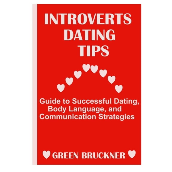 Introverts Dating Tips: Guide to Successful Dating, Body Language and Communication Strategies (Paperback)