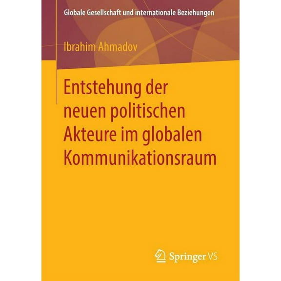Globale Gesellschaft Und Internationale Entstehung Der Neuen Politischen Akteure Im Globalen Kommunikationsraum, (Paperback)