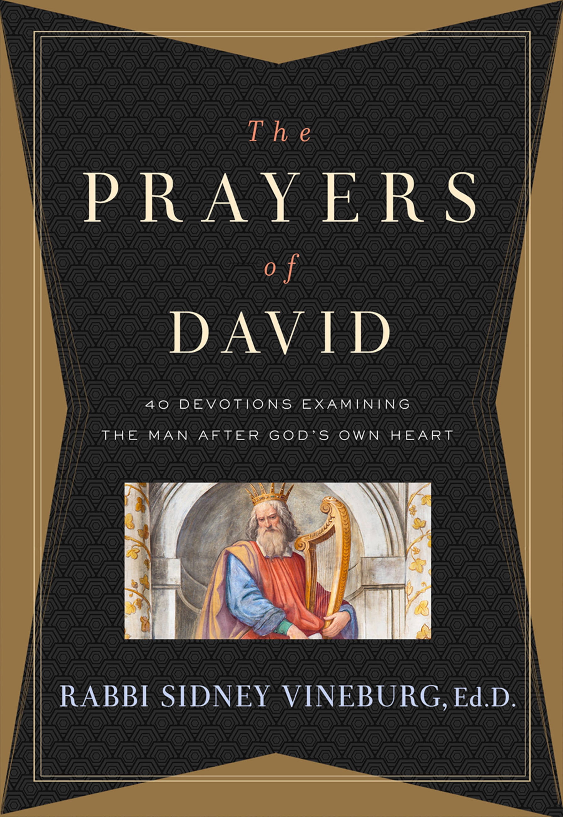 The Prayers of David : 40 Devotions Examining the Man After God's Own