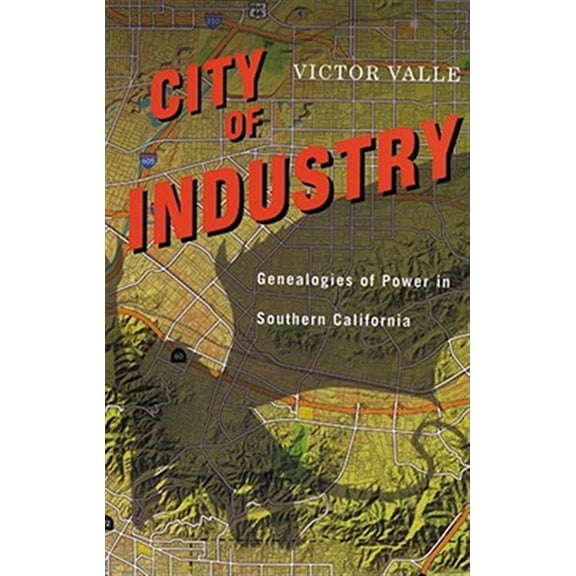 Pre-Owned City of Industry : Genealogies of Power in Southern California (Paperback)