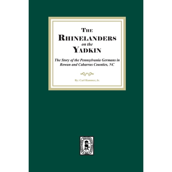 Rhinelanders on the Yadkin. The Story of the Pennsylvania Germans in Rowan and Cabarrus Counties, North Carolina, (Paperback)