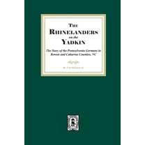 Rhinelanders on the Yadkin. The Story of the Pennsylvania Germans in Rowan and Cabarrus Counties, North Carolina, (Paperback)