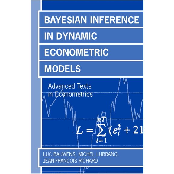 Advanced Texts in Econometrics Bayesian Inference in Dynamic Econometric Models (Advanced Texts in Econometrics), (Hardcover)