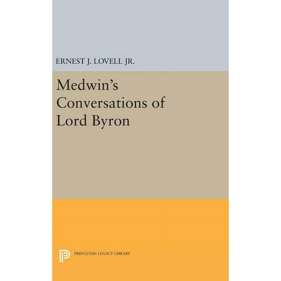 Princeton Legacy Library Medwin's Conversations of Lord Byron, Book 2264, (Hardcover)