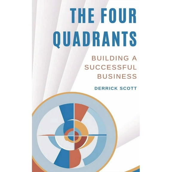 The Four Quadrants: Building a Successful Business, (Hardcover)