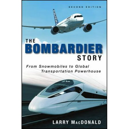 The Bombardier Story: From Snowmobiles to Global Transportation Powerhouse