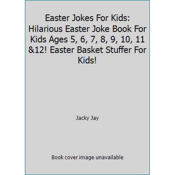 Pre-Owned Easter Jokes For Kids: Hilarious Easter Joke Book For Kids Ages 5, 6, 7, 8, 9, 10, 11 &12! Easter Basket Stuffer For Kids! (Paperback) 1091952191 9781091952195
