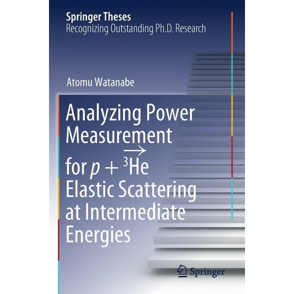 Springer Theses Analyzing Power Measurement for P 3he Elastic Scattering at Intermediate Energies, (Paperback)